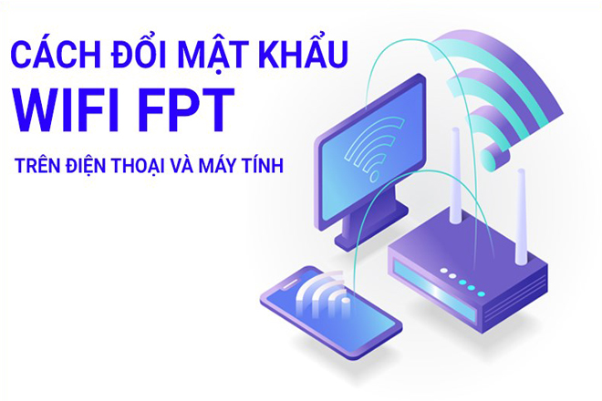 Cách đổi mật khẩu wifi FPT Telecom bằng máy tính và điện thoại